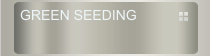 GREEN SEEDING